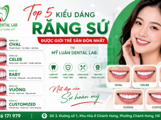 Top 5 Kiểu Dáng Răng Sứ Đẹp Được Giới Trẻ Yêu Thích 2026 | Mỹ Luân Dental Lab