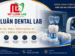 Mỹ Luân Dental Lab – Dental Lab Phục Hình Răng Sứ Chuẩn Y Khoa